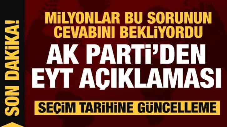 AK Parti'den EYT ve se&ccedil;im tarihi hakkında a&ccedil;ıklama
