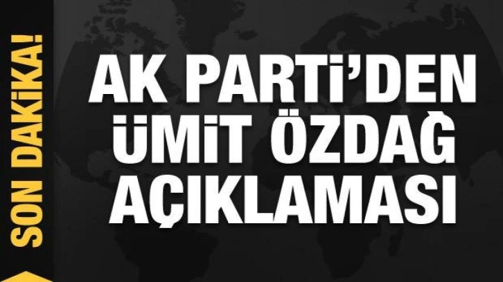AK Parti'den flaş &Uuml;mit &Ouml;zdağ a&ccedil;ıklaması! Ge&ccedil;it vermeyeceğiz