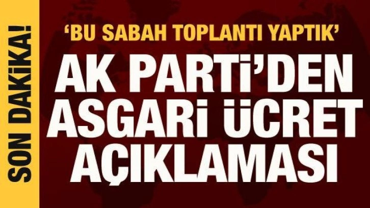 AK Parti'den heyecanlandıran asgari &uuml;cret a&ccedil;ıklaması: Bu sabah toplantımız vardı