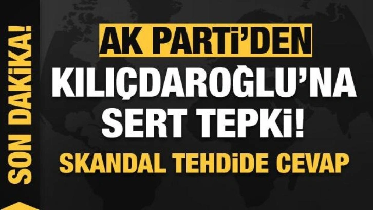 AK Parti'den Kılı&ccedil;daroğlu'na &ccedil;ok sert tepki! Skandal s&ouml;zlere cevap