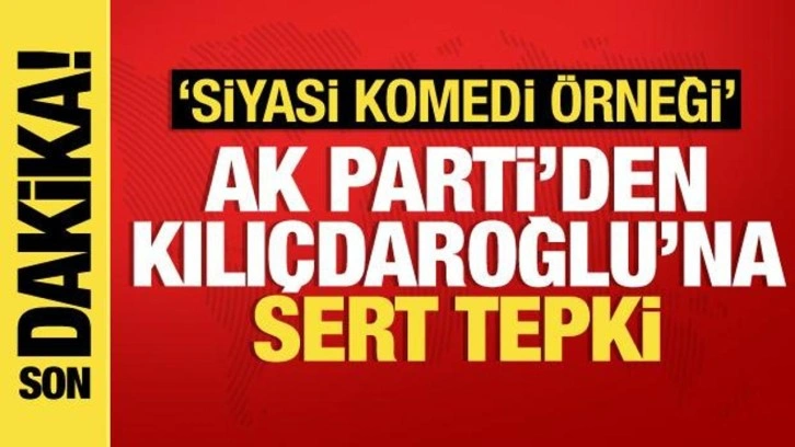 AK Parti'den Kılı&ccedil;daroğlu'na tepki: Siyasi komedi &ouml;rneği