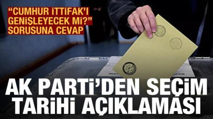 AK Parti'den se&ccedil;im tarihi a&ccedil;ıklaması: "Cumhur İttifak'ı genişleyecek mi?" sorusu