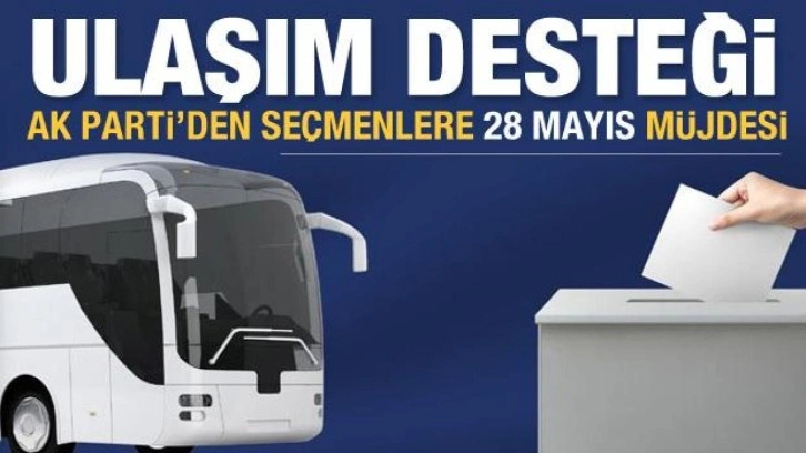 AK Parti'den se&ccedil;menlere 28 Mayıs'ta &uuml;cretsiz ulaşım m&uuml;jdesi
