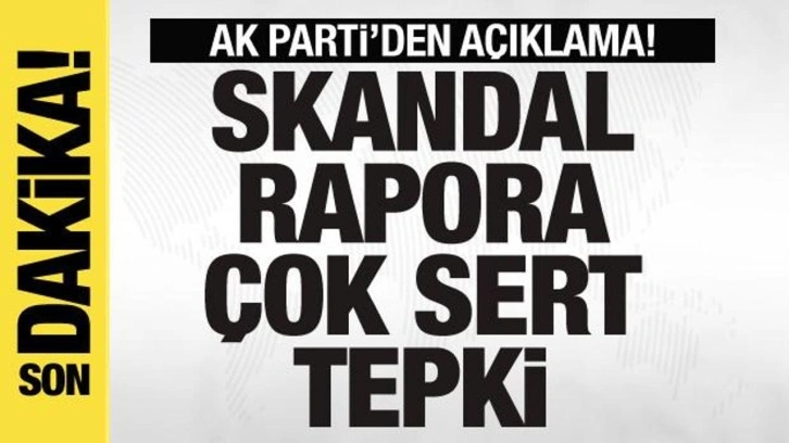 AK Parti'den skandal rapora &ccedil;ok sert tepki: Utan&ccedil; verici