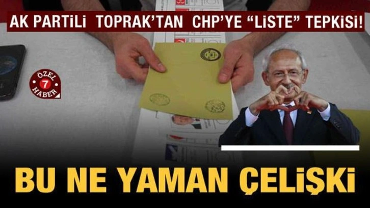 AK Partili Toprak'tan CHP'ye "liste" tepkisi: Bu ne yaman &ccedil;elişki