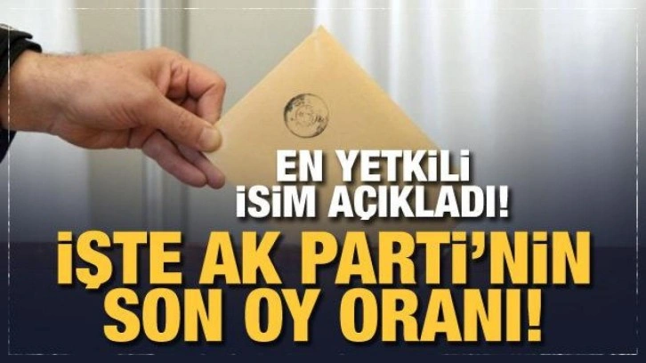 AK Parti'nin son oy oranı: En yetkili isim a&ccedil;ıkladı!