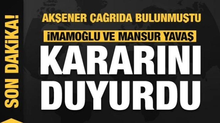 Akşener &ccedil;ağrı yapmıştı! İmamoğlu ve Mansur Yavaş kararını duyurdu!