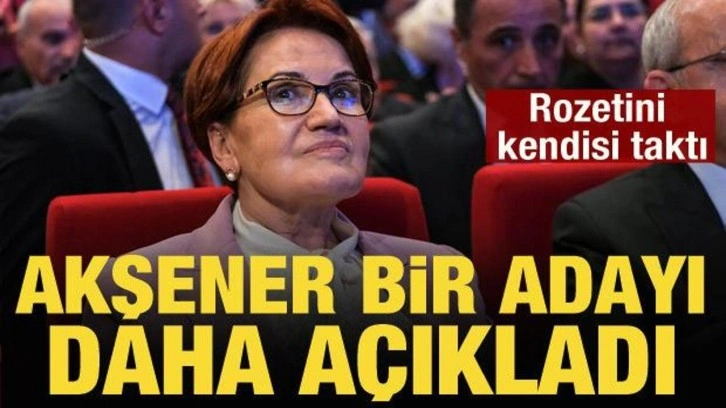 Akşener, partisinin Kahramanmaraş adayını a&ccedil;ıkladı
