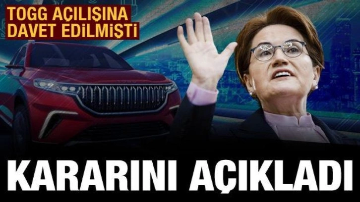 Akşener TOGG a&ccedil;ılışına katılacak mı? Kararını a&ccedil;ıkladı