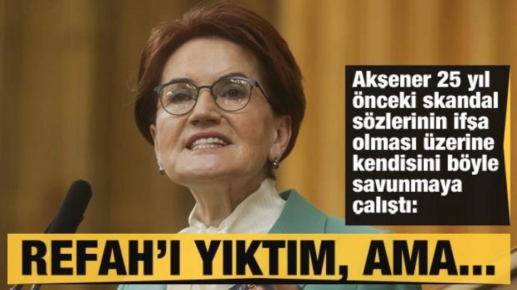 Akşener'den 25 sene &ouml;nceki 'iktidar yıkma' s&ouml;zlerine a&ccedil;ıklama: Yıktım ama...