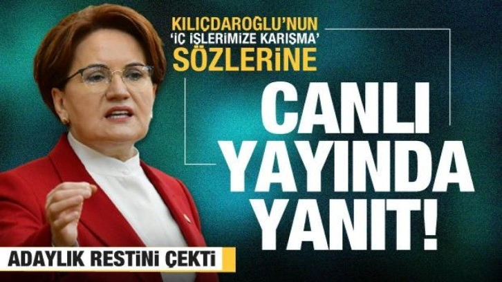Akşener'den Kılı&ccedil;daroğlu'nun 'İ&ccedil; işlerimize karışma' s&ouml;z&uuml;ne yanıt! Canlı yayında