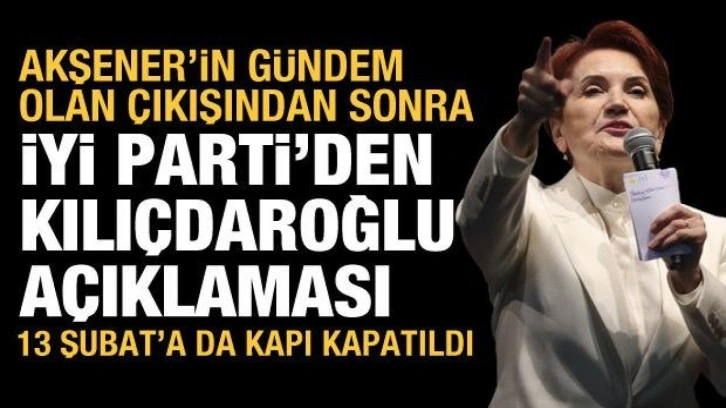 Akşener'in s&ouml;zleri Kılı&ccedil;daroğlu'na mesaj olarak yorumlanmıştı: Kurmaylarından a&ccedil;ıklama