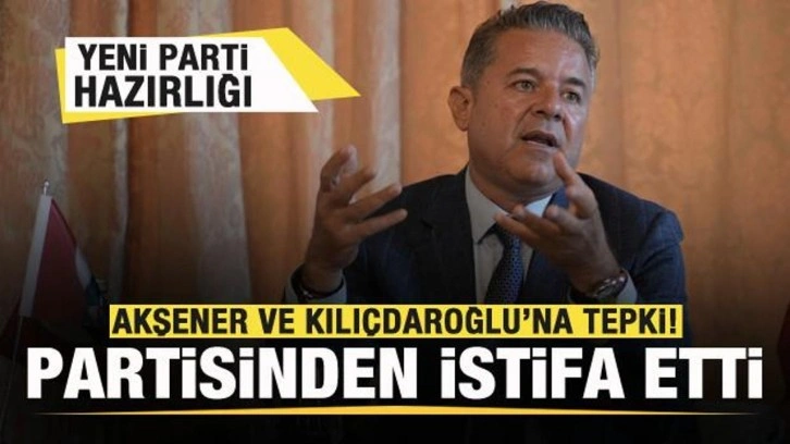 Aktuna'dan Akşener ve Kılı&ccedil;daroğlu'na tepki! Partisinden istifa etti