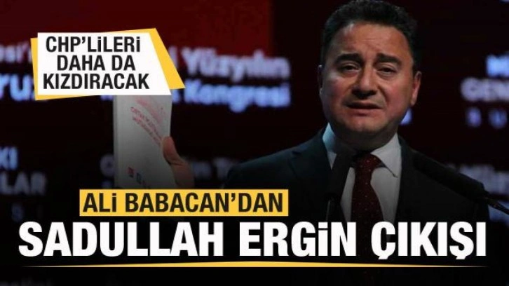 Ali Babacan'dan Sadullah Ergin a&ccedil;ıklaması! CHP'lileri daha da kızdıracak