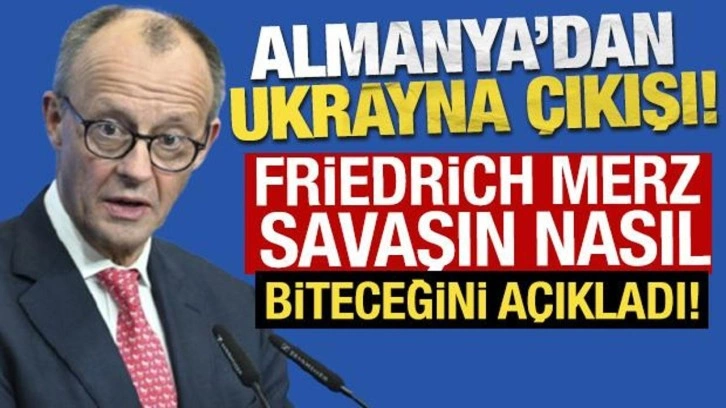 Almanya'dan Ukrayna çıkışı! Merz savaşın nasıl biteceğini açıkladı