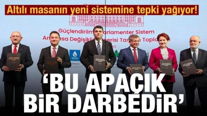 Altılı masanın yeni sistemine tepki yağıyor! 'Bu apa&ccedil;ık bir darbedir'