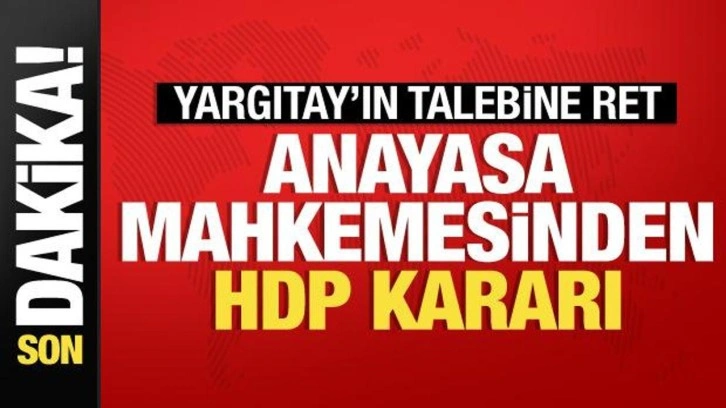 Anayasa Mahkemesinden HDP kararı: Yargıtay'ın talebi reddedildi