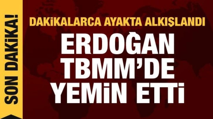 Ankara'da tarihi g&uuml;n: Cumhurbaşkanı Erdoğan, TBMM'de yemin etti