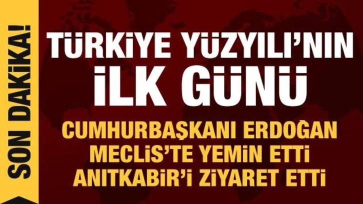 Ankara'da tarihi g&uuml;n: Erdoğan TBMM'de yemin etti, Anıtkabir'de &ouml;zel defteri imzaladı