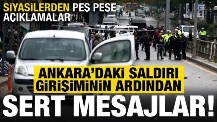 Ankara'daki saldırı girişiminin ardından siyasilerden peş peşe a&ccedil;ıklamalar!