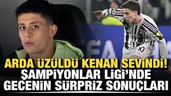 Arda üzüldü Kenan sevindi! Devler Ligi'nde gecenin sürpriz sonuçları