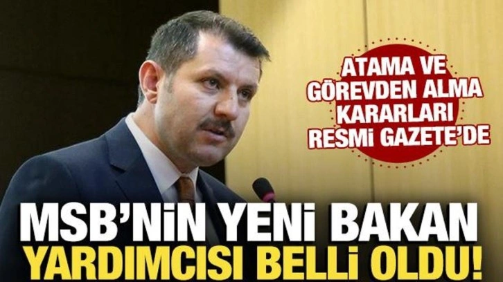 Atama kararları Resmi Gazete'de! Milli Savunma Bakan Yardımcılığına Salih Ayhan atandı