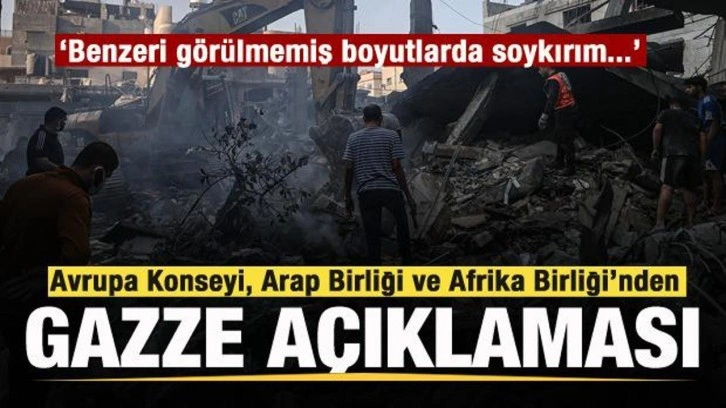 Avrupa Konseyi, Arap Birliği ve Afrika Birliği&rsquo;nden Gazze a&ccedil;ıklaması