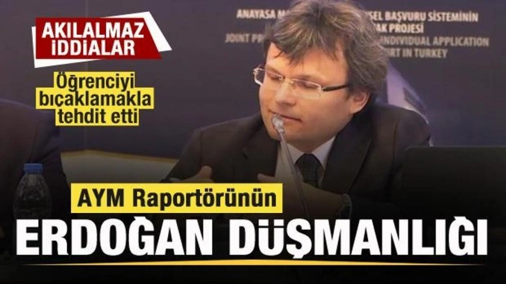 AYM Raport&ouml;r&uuml;n&uuml;n Erdoğan d&uuml;şmanlığı! Akılalmaz iddia: &Ouml;ğrenciyi bı&ccedil;aklamakla tehdit etti
