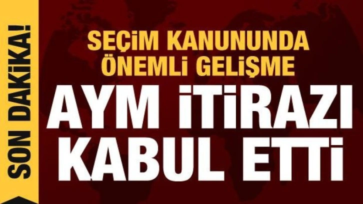 AYM se&ccedil;im kanunu itirazını kabul etti