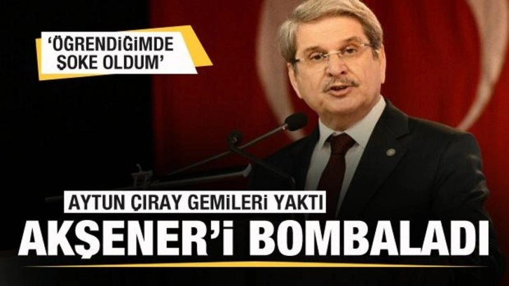 Aytun &Ccedil;ıray Akşener'i bombaladı! &Ouml;ğrendiğimde şoke oldum
