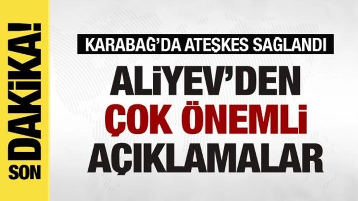 Azerbaycan Cumhurbaşkanı Aliyev'dan flaş a&ccedil;ıklamalar