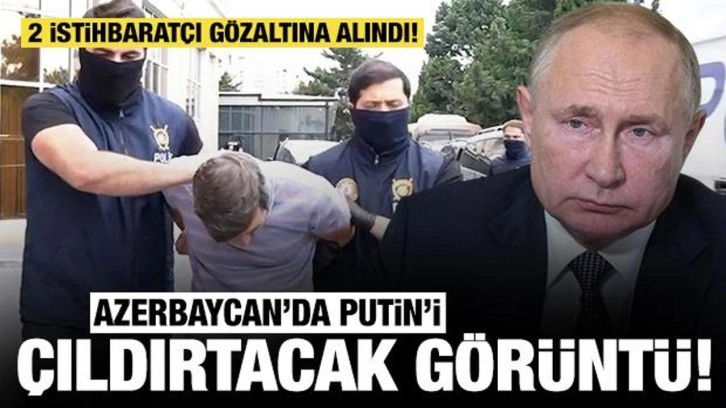 Azerbaycan'da Putin'i çıldırtacak görüntü: 2 istihbaratçı gözaltına alındı!