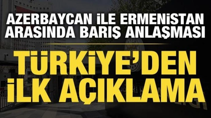Azerbaycan ile Ermenistan arasında barış anlaşması: Türkiye'den ilk açıklama