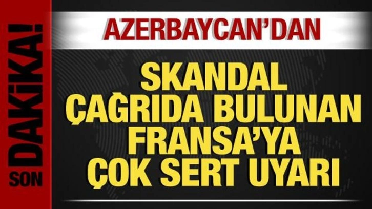 Azerbaycan'dan, skandal Karabağ &ccedil;ağrısı yapan Fransa'ya &ccedil;ok sert uyarı!