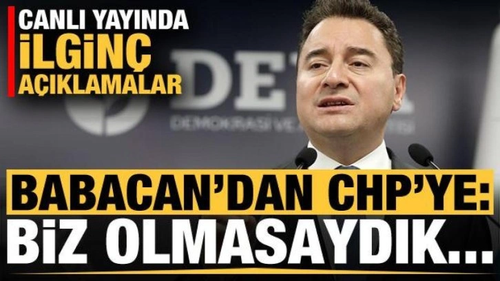Babacan'dan CHP'ye ilgin&ccedil; mesaj: Biz olmasaydık...