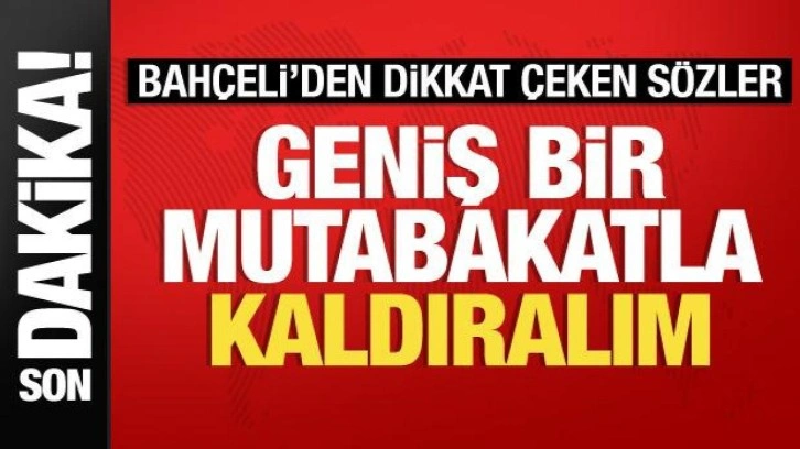 Bah&ccedil;eli: &Uuml;niversite sınavlarını geniş mutabakatla kaldıralım