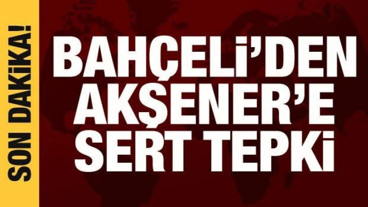 Bah&ccedil;eli'den Akşener'e sert tepki: Milletimizin y&uuml;z&uuml;ne nasıl bakacak?