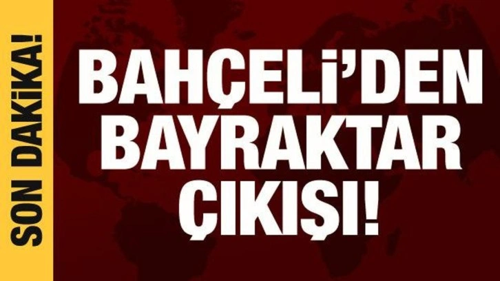 Bah&ccedil;eli'den Bayraktar &ccedil;ıkışı: Biz yanındayız!