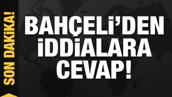 Bah&ccedil;eli'den iddialara cevap!