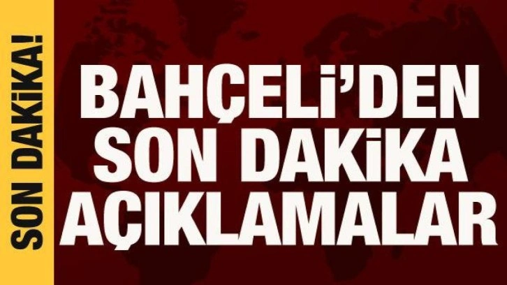 Bah&ccedil;eli'den son dakika a&ccedil;ıklamalar!