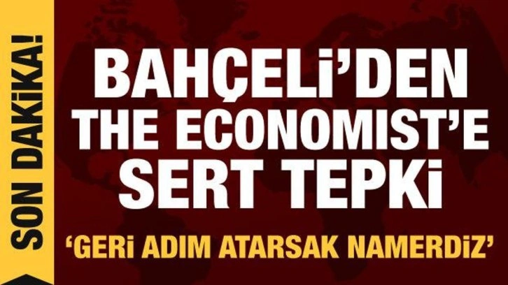 Bah&ccedil;eli'den The Economist'e tepki: Geri adım atarsak namerdiz
