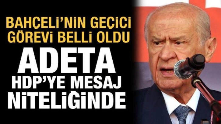 Bah&ccedil;eli'nin ge&ccedil;ici g&ouml;revi belli oldu: Adeta HDP'ye mesaj niteliğinde