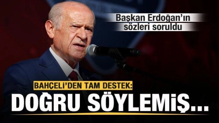 Bah&ccedil;eli'ye Başkan Erdoğan'ın s&ouml;zleri soruldu: Doğru s&ouml;ylemiş...