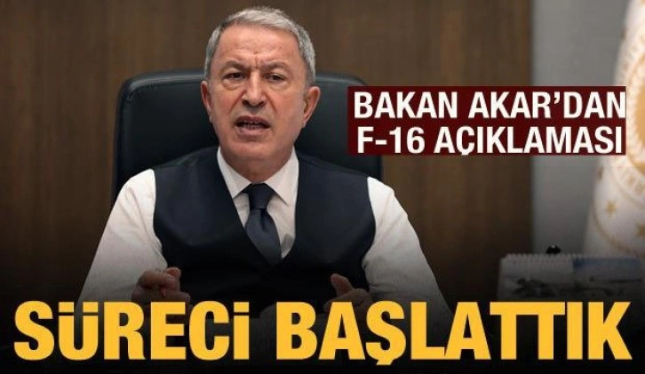 Bakan Akar'dan F-16 a&ccedil;ıklaması: S&uuml;reci başlattık