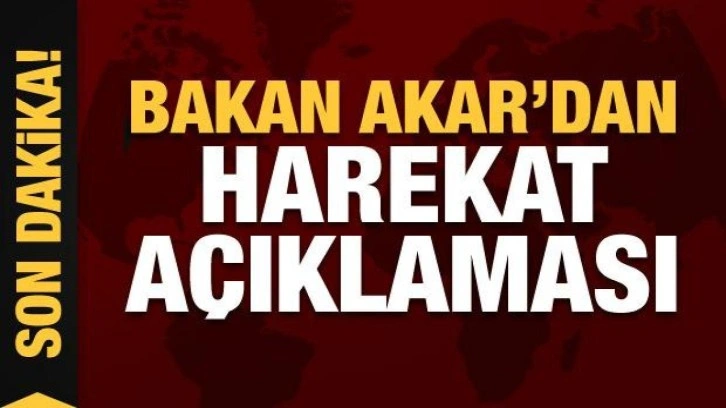 Bakan Akar'dan Suriye'nin kuzeyine harekat a&ccedil;ıklaması