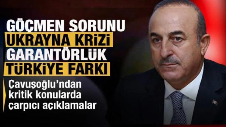 Bakan &Ccedil;avuşoğlu'dan  g&ouml;&ccedil;men, garant&ouml;rl&uuml;k ve T&uuml;rkiye farkı konularında flaş a&ccedil;ıklamalar