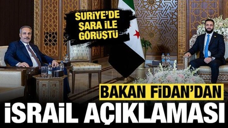 Bakan Fidan'dan kritik İsrail açıklaması: Şam ziyareti sonrası konuştu!