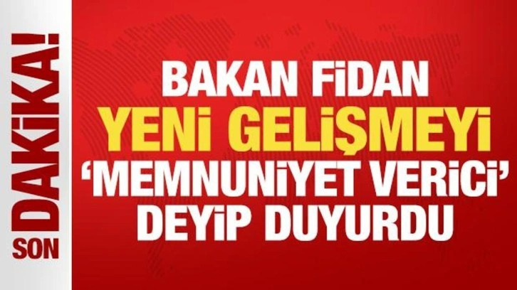 Bakan Fidan, tarihi zirve sonrası yeni gelişmeyi 'memnuniyet verici' deyip duyurdu