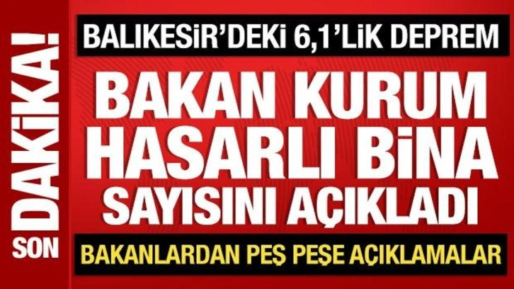 Bakan Kurum, Balıkesir'deki hasarlı bina sayısını açıkladı