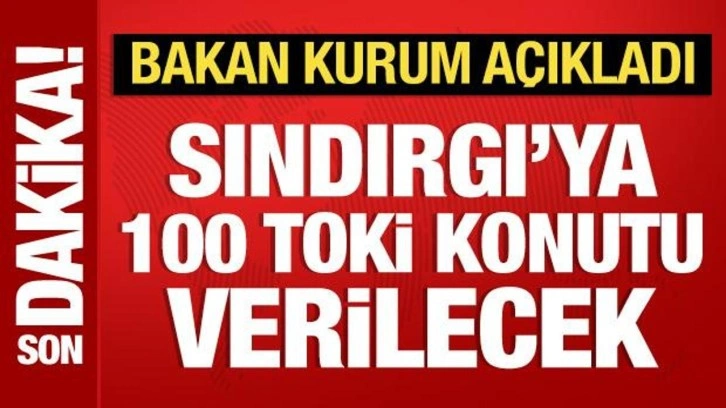 Bakan Kurum duyurdu: Sındırgı için 100 TOKİ konutu verilecek